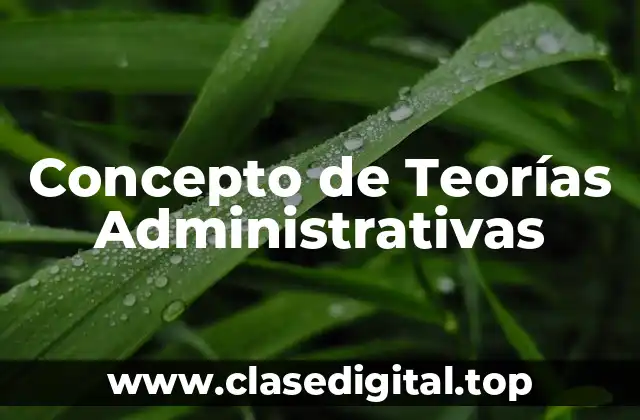 Concepto de Teorías Administrativas