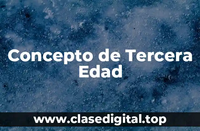 Concepto de Tercera Edad