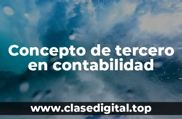 ❇️ Concepto de tercero en contabilidad
