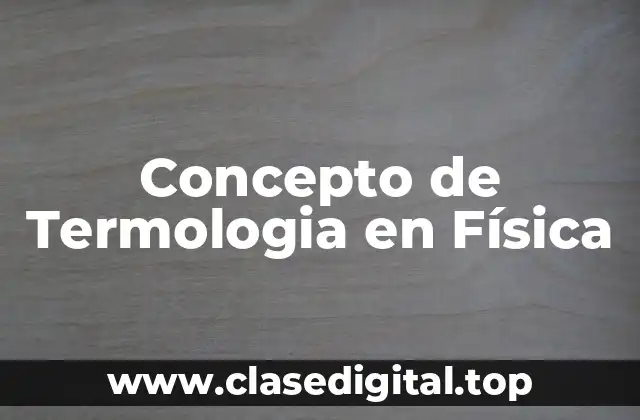 Concepto de Termologia en Física