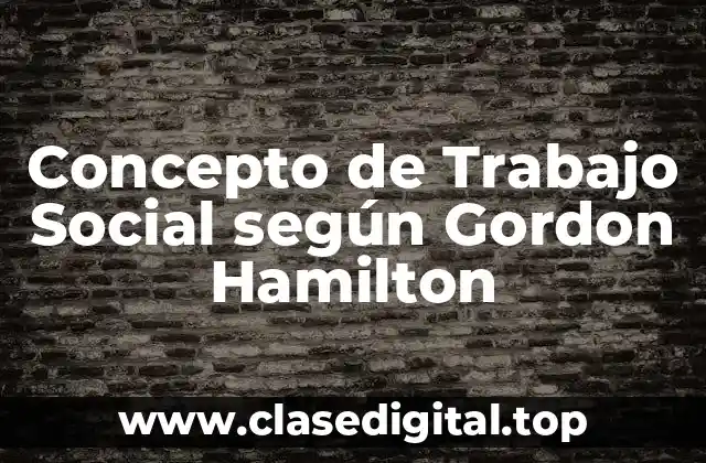 Concepto de Trabajo Social según Gordon Hamilton