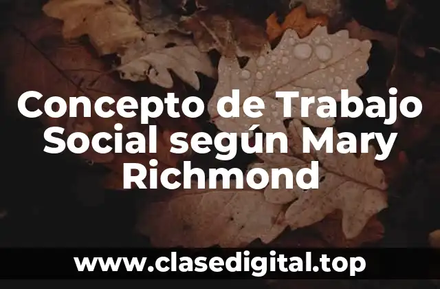 Concepto de Trabajo Social según Mary Richmond