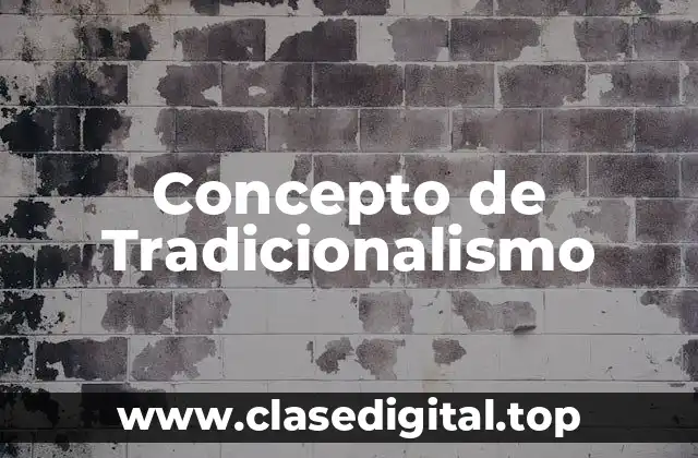 ☑️ Concepto de Tradicionalismo