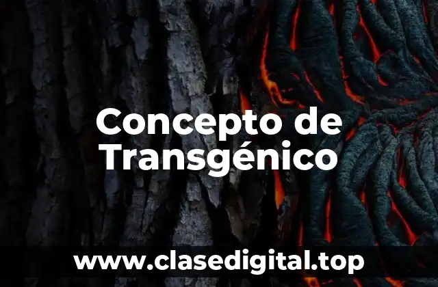 Concepto de Transgénico