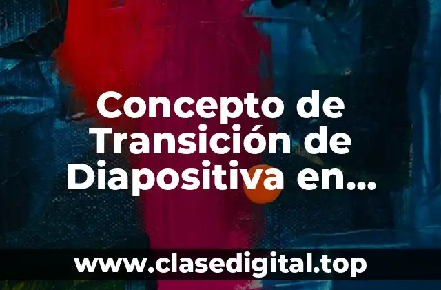 Concepto de Transición de Diapositiva en PowerPoint