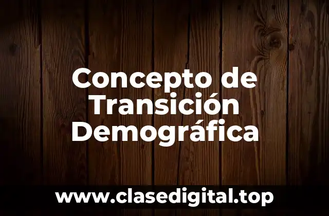 Concepto de Transición Demográfica