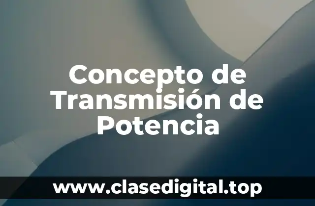 Concepto de Transmisión de Potencia