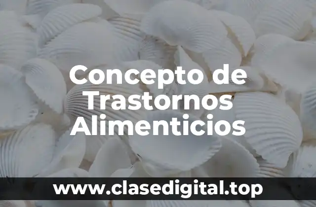 Concepto de Trastornos Alimenticios