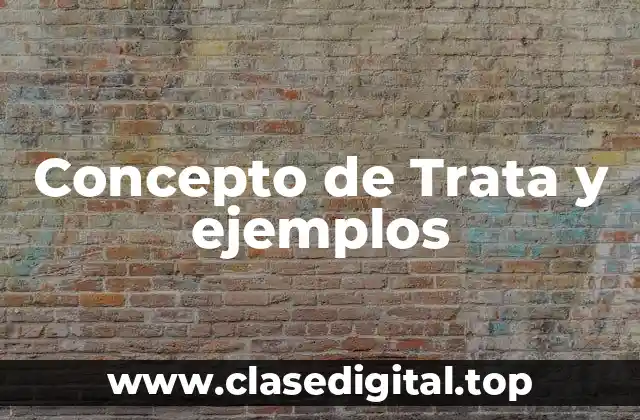 Concepto de Trata y ejemplos