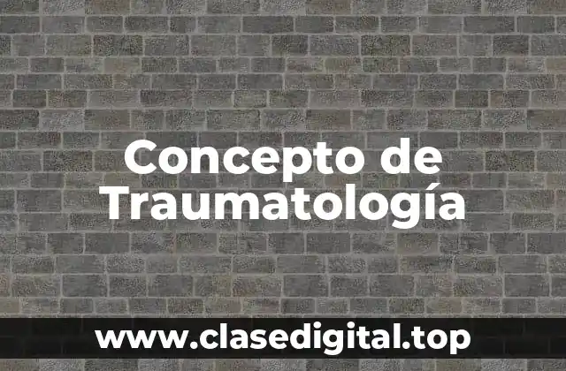 Concepto de Traumatología