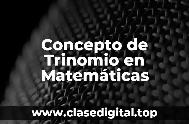 Concepto de Trinomio en Matemáticas