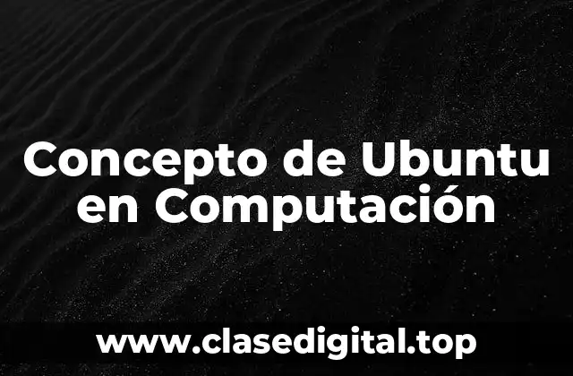Concepto de Ubuntu en Computación