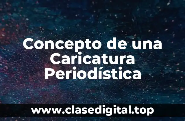 Concepto de una Caricatura Periodística