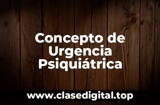 Concepto de Urgencia Psiquiátrica