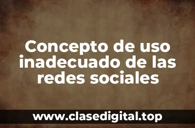 Concepto de uso inadecuado de las redes sociales