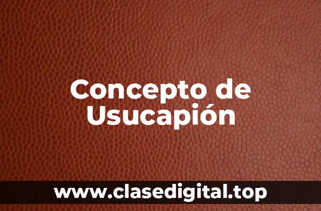 Concepto de Usucapión