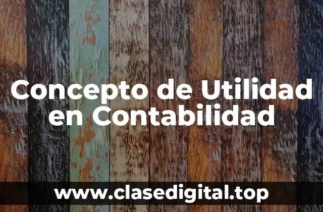 Concepto de Utilidad en Contabilidad