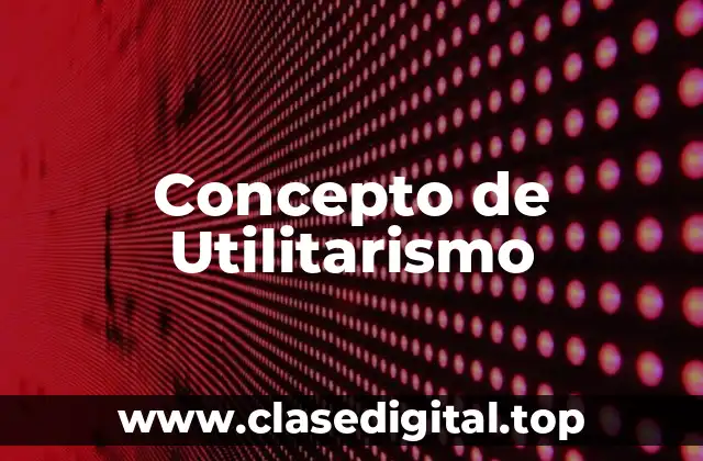 Concepto de Utilitarismo