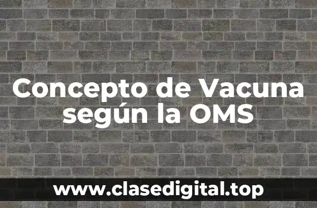 Concepto de Vacuna según la OMS