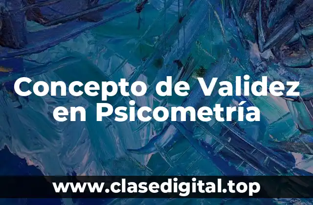 Concepto de Validez en Psicometría