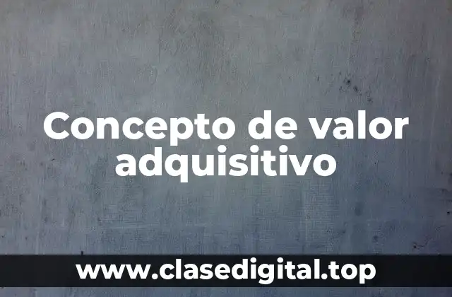 Concepto de valor adquisitivo