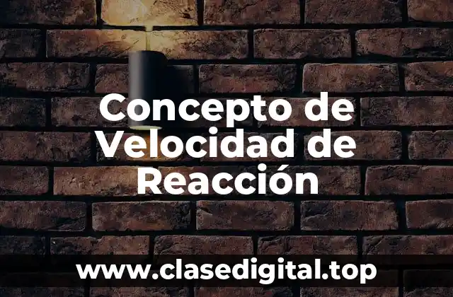 Concepto de Velocidad de Reacción