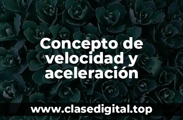Concepto de velocidad y aceleración