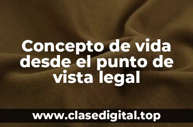 Concepto de vida desde el punto de vista legal