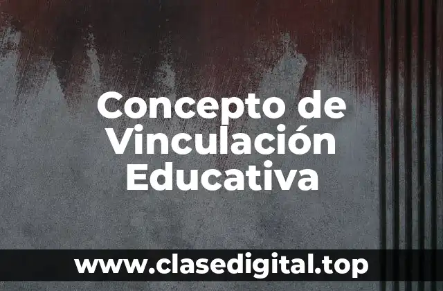Concepto de Vinculación Educativa