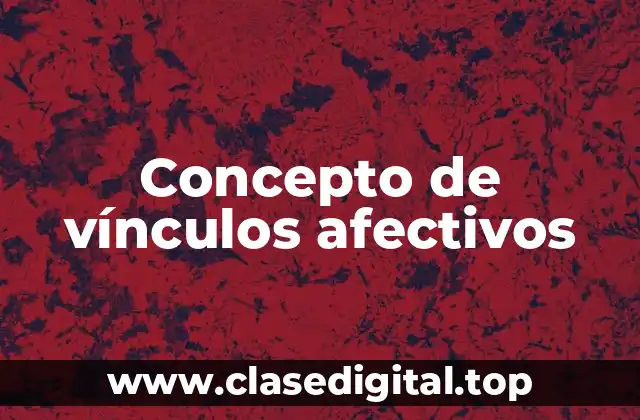 Concepto de Vinculos Afectivos
