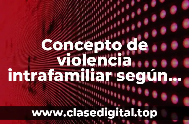📗 Concepto de violencia intrafamiliar