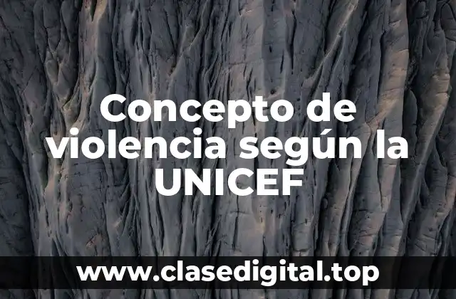 Concepto de violencia según la UNICEF