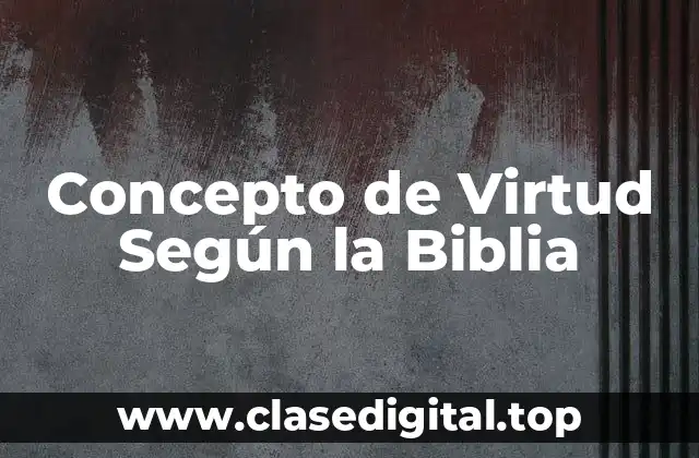 Concepto de Virtud Según la Biblia
