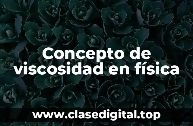 Concepto de viscosidad en física