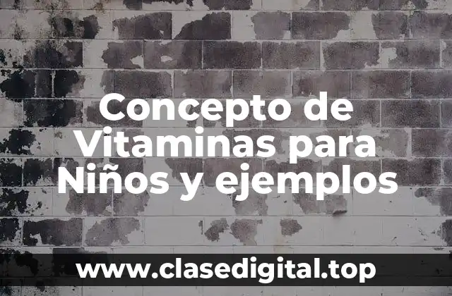 Concepto de Vitaminas para Niños y ejemplos
