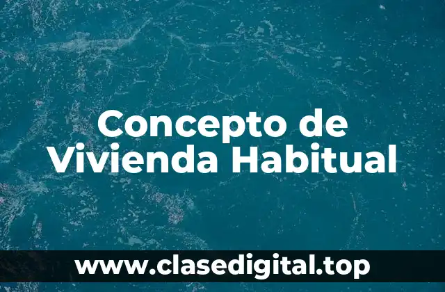 Concepto de Vivienda Habitual