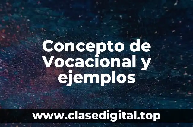 Concepto de Vocacional y ejemplos