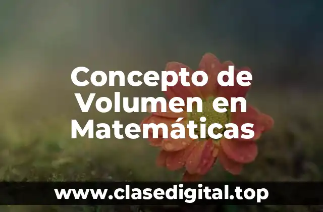 Concepto de Volumen en Matemáticas