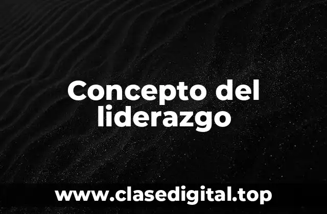 Concepto del liderazgo