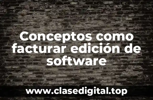 Conceptos como facturar edición de software