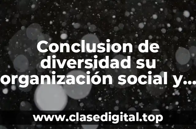 Conclusion de diversidad su organización social y política