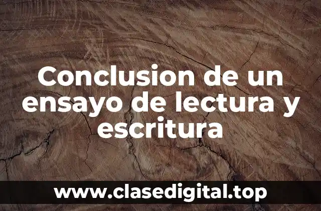 Conclusion de un ensayo de lectura y escritura