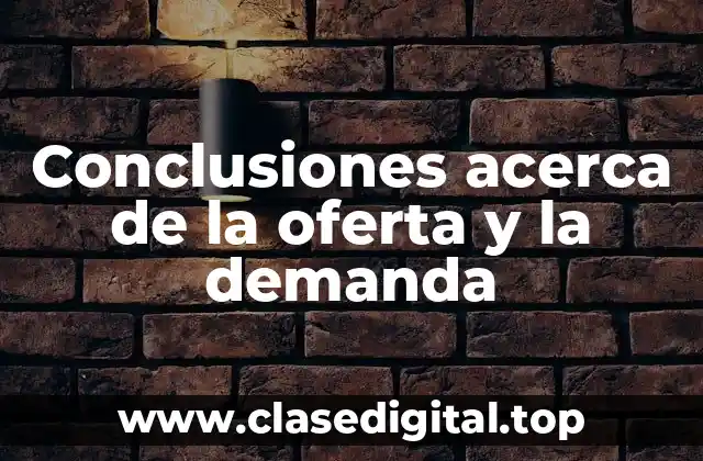 Conclusiones acerca de la oferta y la demanda