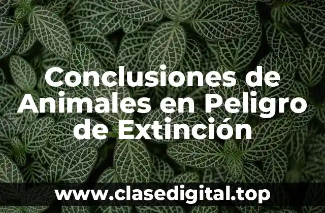 Conclusiones de Animales en Peligro de Extinción