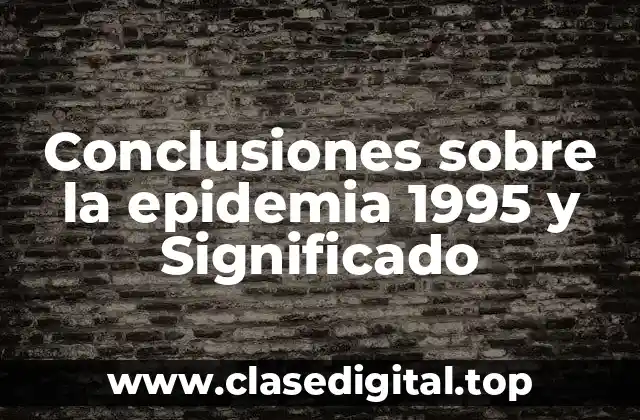 Ejemplos de conclusiones sobre la epidemia 1995