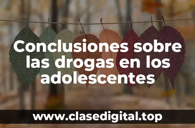 Conclusiones sobre las drogas en los adolescentes