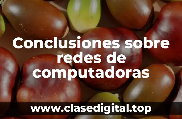 Conclusiones sobre redes de computadoras