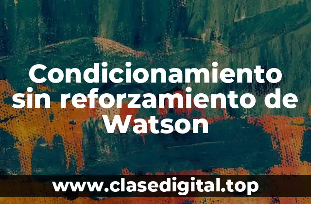 Condicionamiento sin reforzamiento de Watson