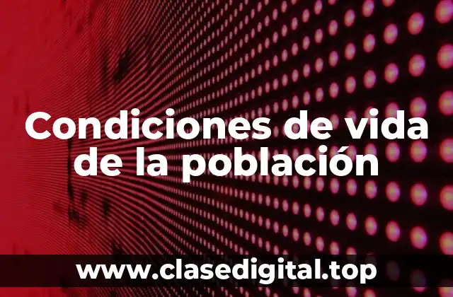 Condiciones de vida de la población