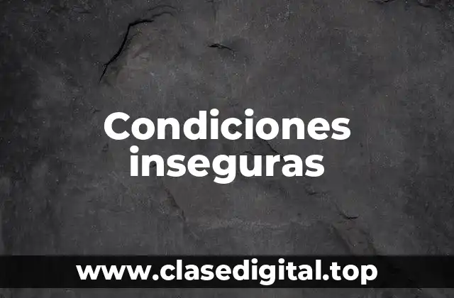 Ejemplos de condiciones inseguras